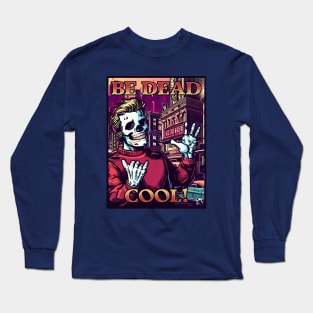 Be Dead Cool! Long Sleeve T-Shirt